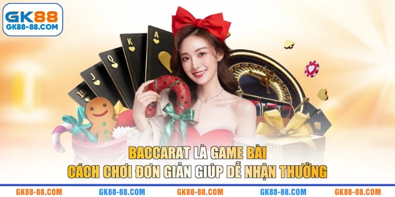 Baccarat là game bài cách chơi đơn giản giúp dễ nhận thưởng