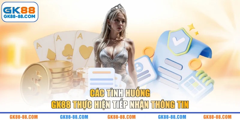 Các tình huống GK88 thực hiện tiếp nhận thông tin 