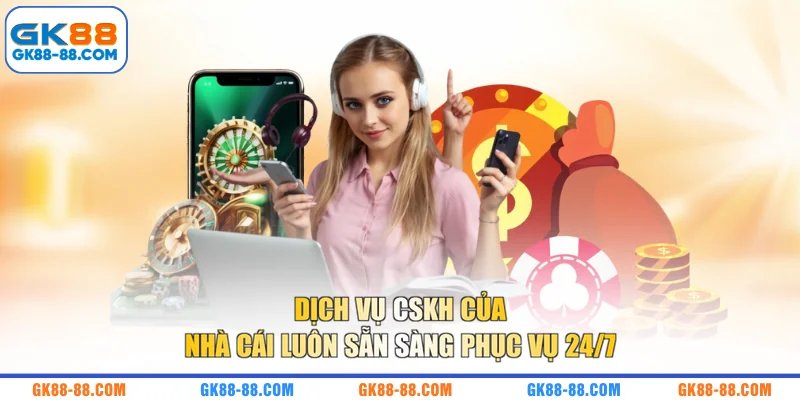 Dịch vụ CSKH của nhà cái luôn sẵn sàng phục vụ 24/7 