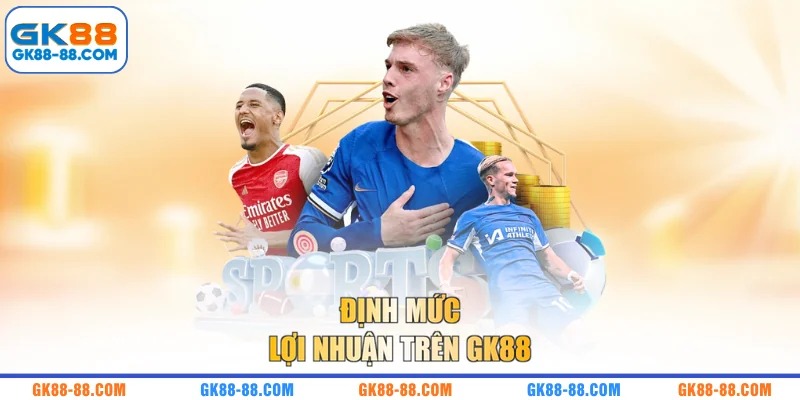 Định mức lợi nhuận trên GK88