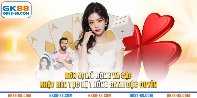 Đơn vị mở rộng và cập nhật liên tục hệ thống game độc quyền 