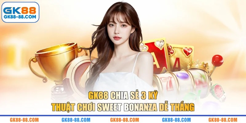 GK88 chia sẻ 3 kỹ thuật chơi Sweet Bonanza dễ thắng