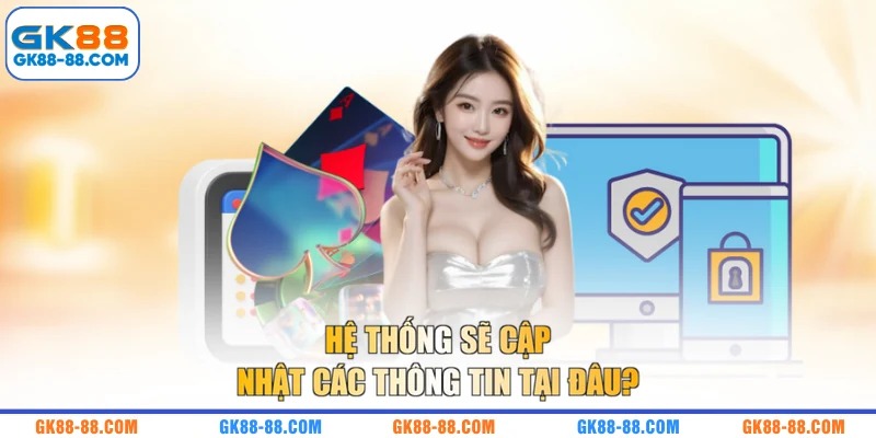 Hệ thống sẽ cập nhật các thông tin tại đâu?