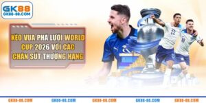 Kèo Vua Phá Lưới World Cup 2026