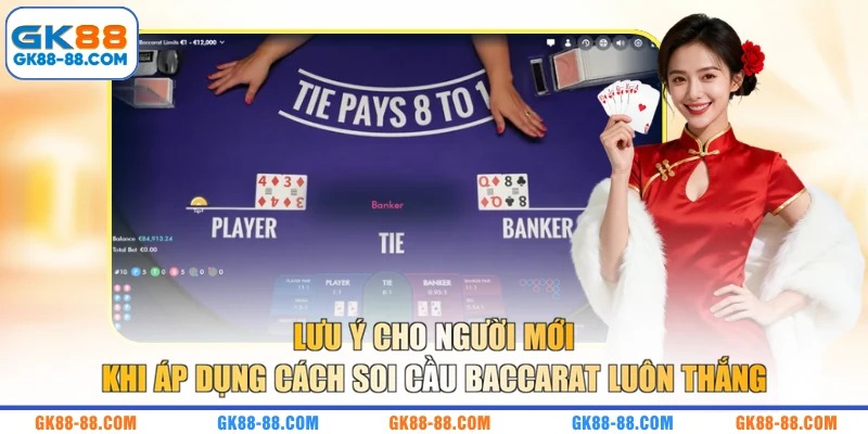 Lưu ý cho người mới khi áp dụng cách soi cầu Baccarat luôn thắng