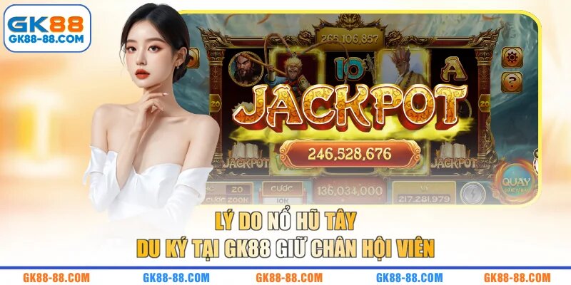 Lý do nổ hũ Tây Du Ký tại GK88 giữ chân hội viên