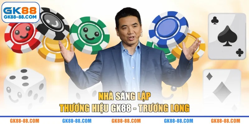 Nhà sáng lập thương hiệu GK88 - Trương Long