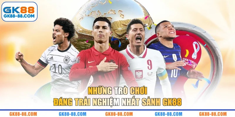 Những trò chơi đáng trải nghiệm nhất sảnh GK88