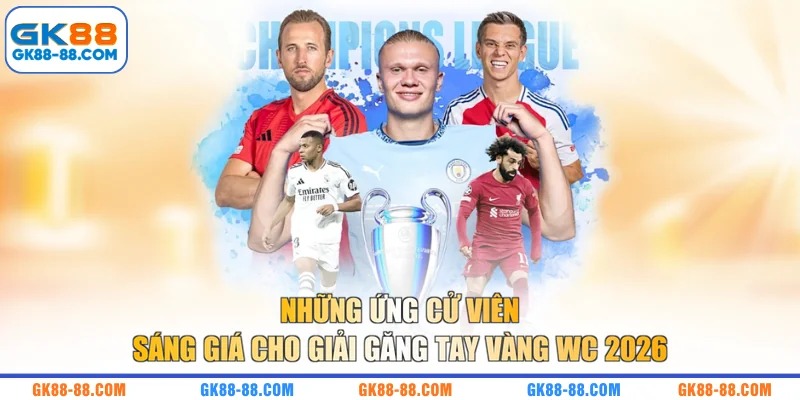 Những ứng cử viên sáng giá cho giải Găng Tay Vàng WC 2026