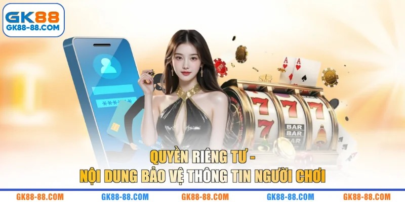 Quyền riêng tư - Nội dung bảo vệ thông tin người chơi