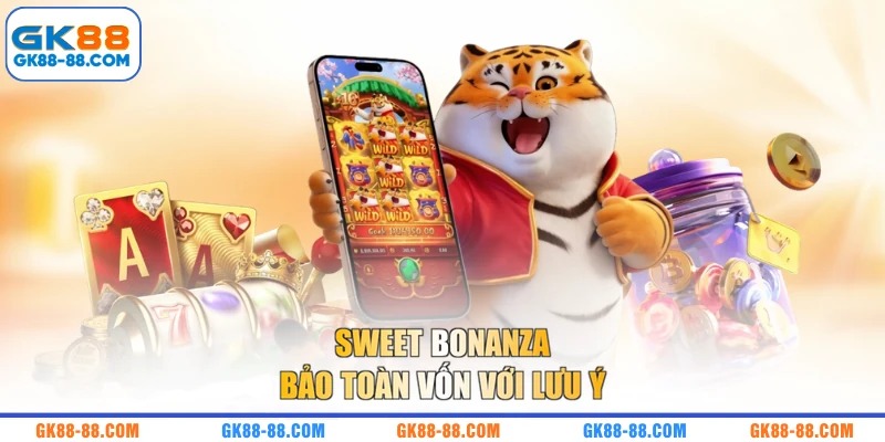 Sweet Bonanza bảo toàn vốn với lưu ý