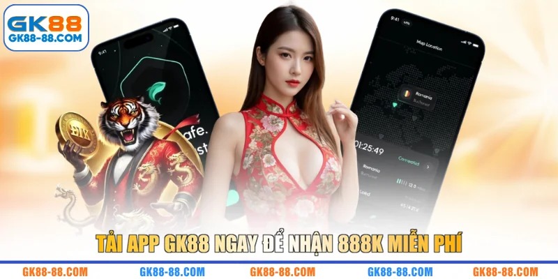 Tải app GK88 ngay để nhận 888k miễn phí