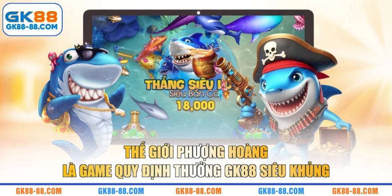 Thế giới Phượng Hoàng là game quy định thưởng GK88 siêu khủng