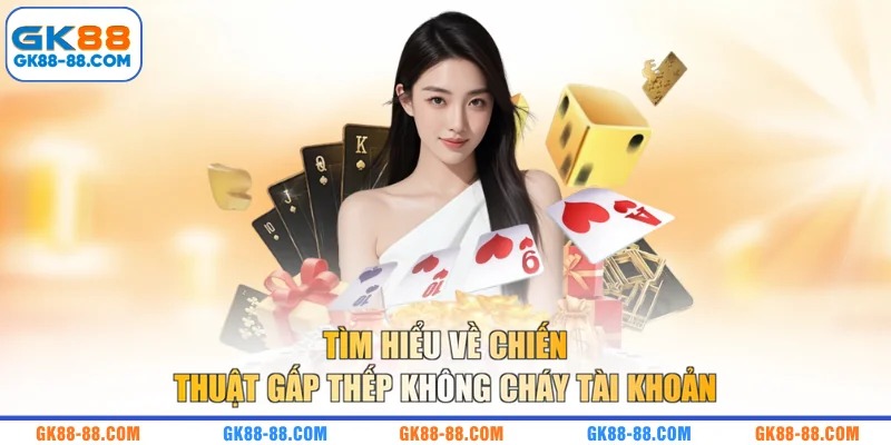 Tìm hiểu về chiến thuật gấp thếp không cháy tài khoản