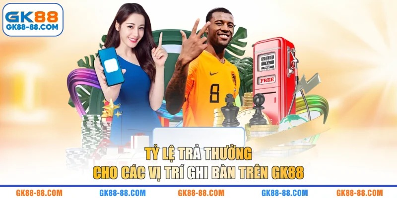 Tỷ lệ trả thưởng cho các vị trí ghi bàn trên GK88