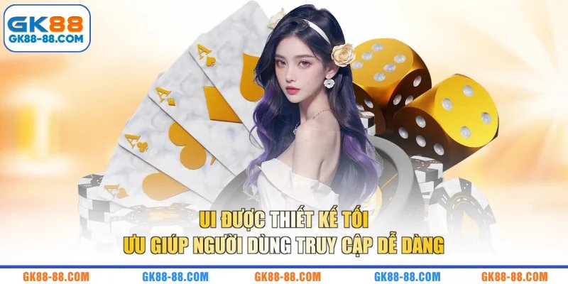 UI được thiết kế tối ưu giúp người dùng truy cập dễ dàng 