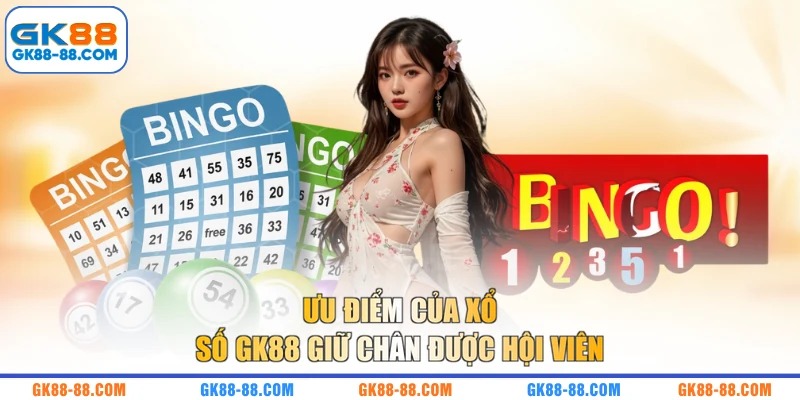 Ưu điểm của xổ số GK88 giữ chân được hội viên