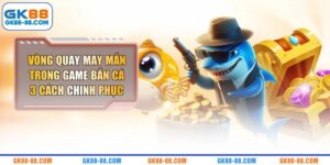 Vòng Quay May Mắn Trong Game Bắn Cá