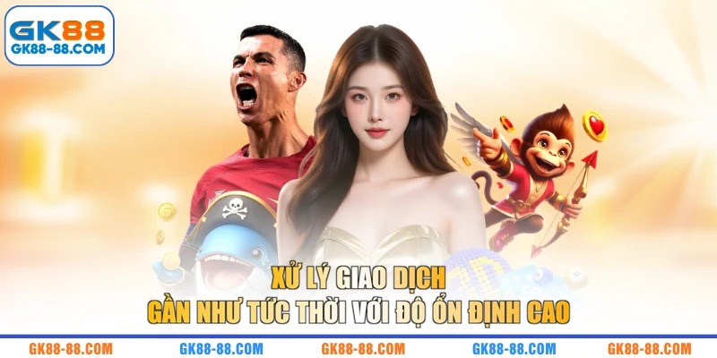 Xử lý giao dịch gần như tức thời với độ ổn định cao 